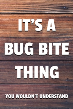 It's a Bug Bite Thing You Wouldn't Understand: 6x9" Lined Notebook/Journal Funny Gift Idea