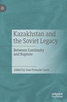 Hardcover Kazakhstan and the Soviet Legacy: Between Continuity and Rupture Book