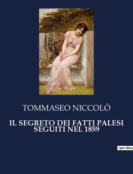 Paperback Il Segreto Dei Fatti Palesi Seguiti Nel 1859 [Italian] Book