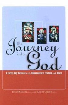 Paperback The Journey Into God: A Forty-Day Retreat with Bonaventure, Francis and Clare Book