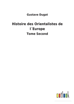 Paperback Histoire des Orientalistes de l´Europe: Tome Second [French] Book