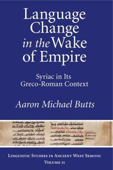 Hardcover Language Change in the Wake of Empire: Syriac in Its Greco-Roman Context Book