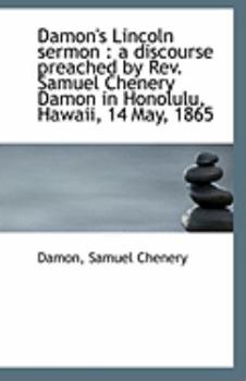 Paperback Damon's Lincoln Sermon: A Discourse Preached by REV. Samuel Chenery Damon in Honolulu, Hawaii, 14 M Book