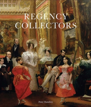 Hardcover Regency Collectors: Buying and Displaying Old Masters in Early Nineteenth-Century England Book