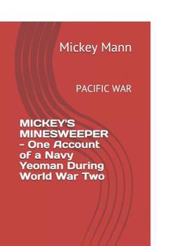 Paperback Mickey's Minesweeper - One Account of a Navy Yeoman During World War Two: Pacific War Book