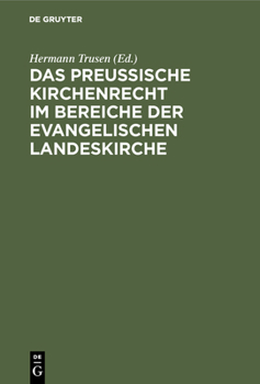 Hardcover Das Preußische Kirchenrecht Im Bereiche Der Evangelischen Landeskirche: Zum Praktischen Gebrauch Für Verwaltungsbeamte, Richter Und Geistliche Aus Der [German] Book
