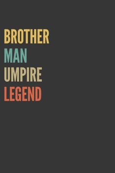 Brother Man Umpire Legend Notebook: Lined Journal, 120 Pages, 6 x 9, Matte Finish, Gift For Bro