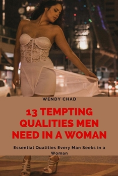 13 Tempting Qualities Men Need in a Woman: Essential Qualities Every Man Seeks in a Woman