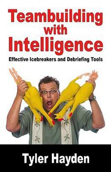 Paperback Teambuilding with Intelligence - Effective Icebreakers and Debriefing Tools Book