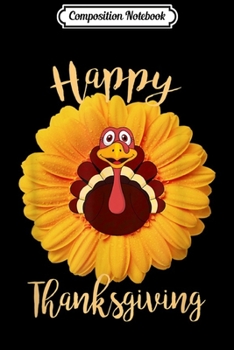Composition Notebook: Happy Thanksgiving Turkey Costume Sunflower Turkey Gift  Journal/Notebook Blank Lined Ruled 6x9 100 Pages