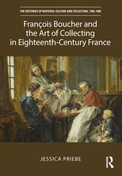 Fran�ois Boucher and the Luxury of Art in Paris, 1703-1770: Artist, Collector and Connoisseur