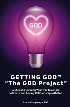 Paperback GETTING GOD(R) - The GOD Project: 6 Steps to Divining Your Way to a More Intimate and Loving Relationship with God Book