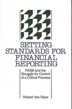 Hardcover Setting Standards for Financial Reporting: FASB and the Struggle for Control of a Critical Process Book