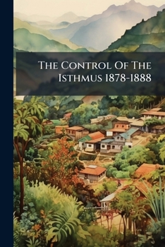Paperback The Control Of The Isthmus 1878-1888 Book