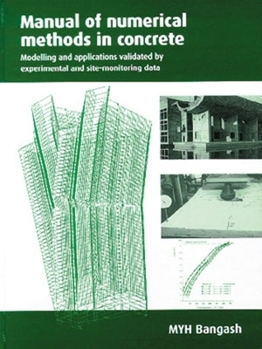 Hardcover Manual of Numerical Methods in Concrete: Modelling and Applications Validated by Experimental and Site-Monitoring Data Book