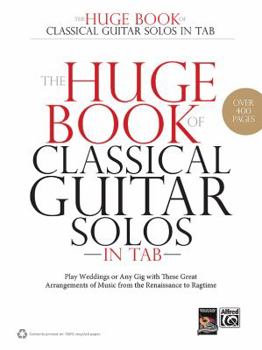 Paperback The Huge Book of Classical Guitar Solos in Tab: Play Weddings or Any Gig with These Great Arrangements of Music from the Renaissance to Ragtime Book