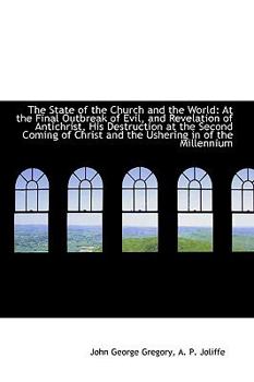 The State of the Church and the World: At the Final Outbreak of Evil, and Revelation of Antichrist,