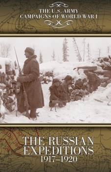 Paperback The Russian Expeditions, 1917-1920: U.S. Army Campaigns of World War I Book