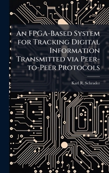 An FPGA-Based System for Tracking Digital Information Transmitted Via Peer-To-Peer Protocols