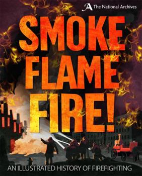 Paperback Smoke, Flame, Fire!: A History of Firefighting Book