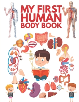 Paperback My First Human Body Book: The Human Body For Children, Look inside your body. Book