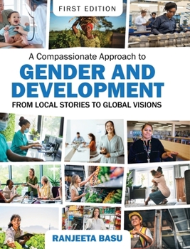 Hardcover A Compassionate Approach to Gender and Development: From Local Stories to Global Visions Book