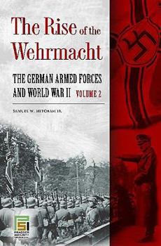 Hardcover The Rise of the Wehrmacht: The German Armed Forces and World War II, Volume 2 Book