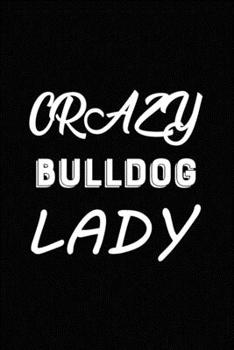 Paperback Crazy Bulldog Lady: Blank Lined Journal for Dog Lovers, Dog Mom, Dog Dad and Pet Owners Book