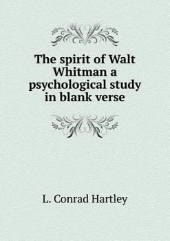 The Spirit of Walt Whitman a Psychological Study in Blank Verse