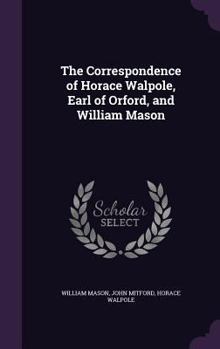 Hardcover The Correspondence of Horace Walpole, Earl of Orford, and William Mason Book