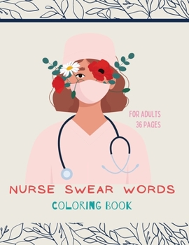 Paperback Nurse swear words Coloring Book: Nurse Coloring Book For All Ages: Coloring Book for Inspiration and Relaxation with Encouraging Affirmations Book