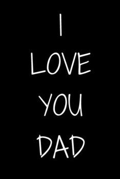 Paperback I love you dad Notebook Gift For Dad, Journal Gift, 120 Pages, 6x9, Soft Cover, Matte Finish Book