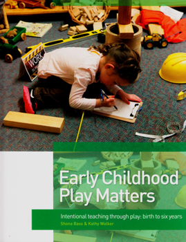 Paperback Early Childhood Play Matters: Intentional Teaching Through Play: Birth to Six Years Book