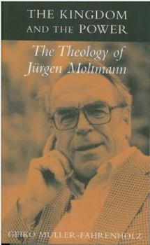 Paperback The Kingdom and the Power: The Theology of Jurgen Moltmann Book