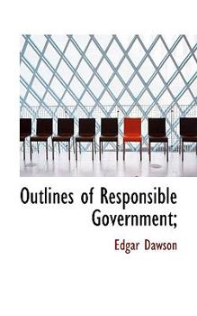 Paperback Outlines of Responsible Government; Book