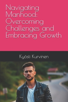 Navigating Manhood: Overcoming Challenges and Embracing Growth