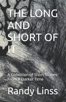 THE LONG AND SHORT OF IT: A Collection of Short Stories From A Darker Time