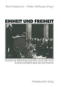 Paperback Einheit Und Freiheit: Hessische Persönlichkeiten Und Der Weg Zur Bundesrepublik Deutschland [German] Book