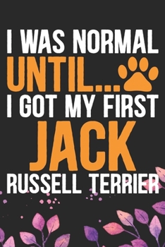 I Was Normal Until I Got My First Jack Russell Terrier: Cool Jack Russell Terrier Dog Journal Notebook - Jack Russell Terrier Puppy Lover Gifts – ... Terrier Owner Gifts. 6 x 9 in 120 pages