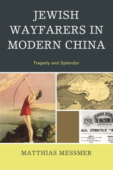 Paperback Jewish Wayfarers in Modern China: Tragedy and Splendor Book