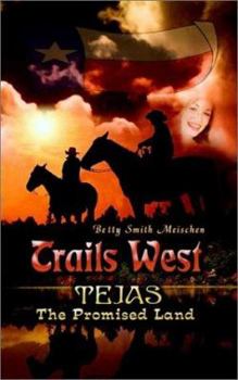 Trails West: Tejas, the Promised Land - Book #1 of the Trails West