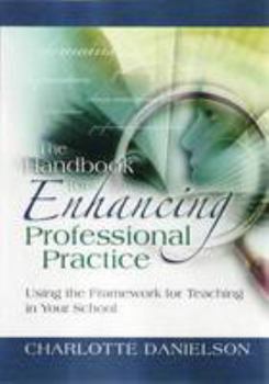 The Handbook for Enhancing Professional Practice: Using the Framework for Teaching in Your School
