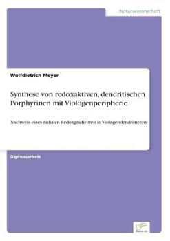 Paperback Synthese von redoxaktiven, dendritischen Porphyrinen mit Viologenperipherie: Nachweis eines radialen Redoxgradienten in Viologendendrimeren [German] Book