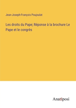 Paperback Les droits du Pape; Réponse à la brochure Le Pape et le congrès [French] Book