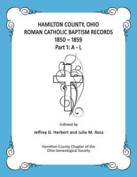 Paperback Hamilton County, Ohio Roman Catholic Baptism Records - 1850 - 1859: Part 1: A - L Book