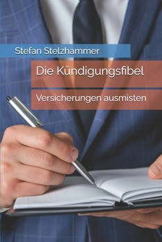 Die Kündigungsfibel: Versicherungen ausmisten (German Edition)