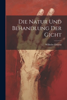 Paperback Die Natur Und Behandlung Der Gicht [German] Book