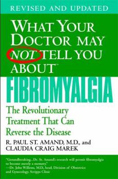 Paperback What Your Doctor May Not Tell You about Fibromyalgia: The Revolutionary Treatment That Can Reverse the Disease Book