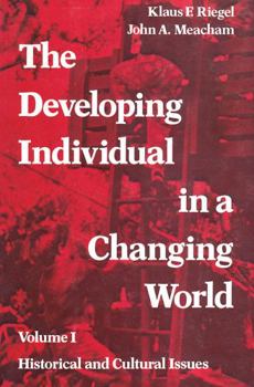 The Developing Individual in a Changing World: Historical and Cultural Issues v. 1