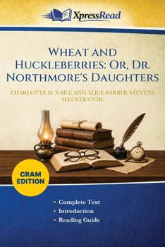 Wheat and Huckleberries: Or, Dr. Northmore's Daughters (Cram Edition)